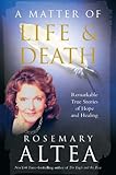 A Matter of Life and Death: Remarkable True Stories of Hope and Healing by Rosemary Altea