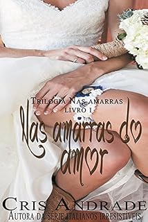 Livro Nas Amarras do Amor (Trilogia Nas Amarras Livro 1)