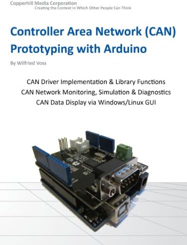 Controller Area Network Prototyping With Arduino: Creating CAN Monitoring, Diagnostics, and Simulation Applications