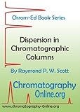 Dispersion in Chromatographic Columns: The Rate Theory of Chromatography (Chrom Ed Series Book 7)