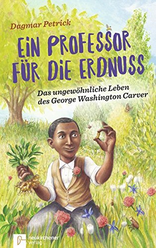 Ein Professor Für Die Erdnuss: Das Ungewöhnliche Leben Des George  Washington Carver: Petrick, Dagmar: 9783761564882: Amazon.com: Books