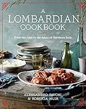 A Lombardian Cookbook: From the Alps to the Lakes of Northern Italy by
