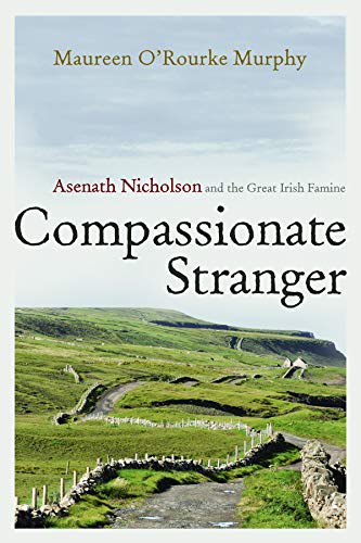 Compassionate Stranger: Asenath Nicholson and the Great Irish Famine (Irish Studies) by Maureen O'Rourke Murphy