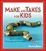 Make and Takes for Kids: 50 Crafts Throughout the Year by Marie LeBaron