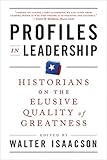 Profiles in Leadership: Historians on the Elusive Quality of Greatness