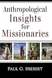 Anthropological Insights for Missionaries by Paul G. Hiebert