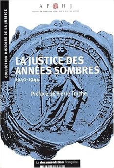 La justice des années sombres 1940-1944 La justice des années sombres 1940-1944