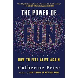 The Power of Fun: How to Feel Alive Again