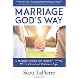 Marriage God's Way: A Biblical Recipe for Healthy, Joyful, Christ-Centered Relationships