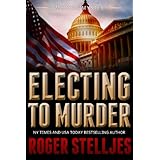 Electing To Murder: A compelling crime thriller (McRyan Mystery Thriller Series Book) (McRyan Mystery Series Book 4)