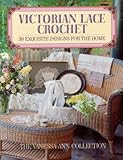 Victorian Lace Crochet: 38 Exquisite Designs for the Home by 