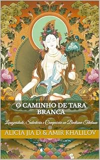 Livro O Caminho de Tara Branca: Longevidade, Sabedoria e Compaixão no Budismo Tibetano (Doutrinas e Práticas do Budismo)