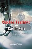 Chicken Feathers & Garlic Skin: Diary of a Chinese Garment Factory Girl on Saipan by Chun Yu Wang, Walt F.J. Goodridge
