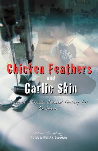 Chicken Feathers & Garlic Skin: Diary of a Chinese Garment Factory Girl on Saipan by Chun Yu Wang