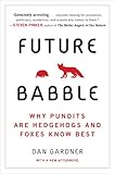 Future Babble: Why Pundits Are Hedgehogs and Foxes Know Best