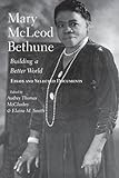Mary McLeod Bethune: Building a Better World, Essays and Selected