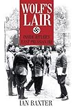 Wolf's Lair: Inside Hitler's East Prussian HQ