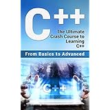 C++: The Ultimate Crash Course to Learning C++ (from basics to advanced) (guide,C Programming, HTML, Javascript, Programming,all,internet, Coding, CSS, Java, PHP Book 2)