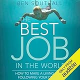The Best Job in the World: How to Make a Living from Following Your Dreams by 
