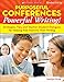 Purposeful Conferences--Powerful Writing!: Strategies, Tips, And Teacher-Student Dialogues That Really Help Kids Improve Their Writing