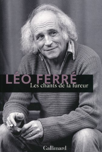 Les chants de la fureur: 1943-1992 (French Edition) by Leo Ferre