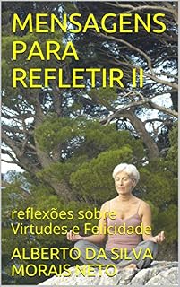 Livro MENSAGENS PARA REFLETIR II: reflexões sobre Virtudes e Felicidade
