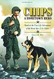 Chips a Hometown Hero:Based on the True-Life Adventures of the World War Two K9 Hero(A Mom's Choice Awards Gold Medal Winner)