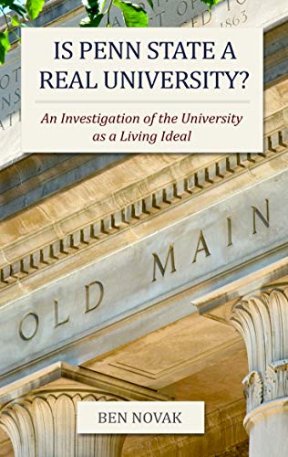 Is Penn State a Real University?: An Investigation of the University as a Living Ideal by Ben Novak
