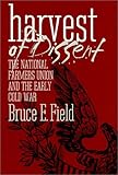 The Harvest of Dissent : The National Farmers Union and the Early Cold War, Field, Bruce E., 0700609032