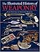 The Illustrated History of Weaponry: From Flint Axes to Automatic Weapons by