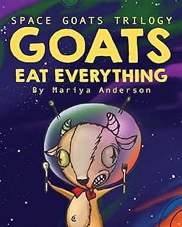 Goats Eat Everything Space Goats Trilogy Book 1 Kindle
