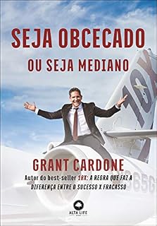 Livro Seja Obcecado Ou Seja Mediano: Autor do best-seller 10X: A Regra Que Faz A Diferença Entre o Sucesso X Fracasso