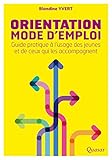 Orientation mode d'emploi: Guide pratique à l'usage des jeunes et de ceux qui les accompagnent (Fre by 