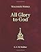 Walther's Works: All Glory to God by 