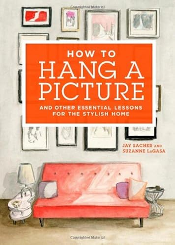 Download How to Hang a Picture: And Other Essential Lessons for a Stylish Home PDF