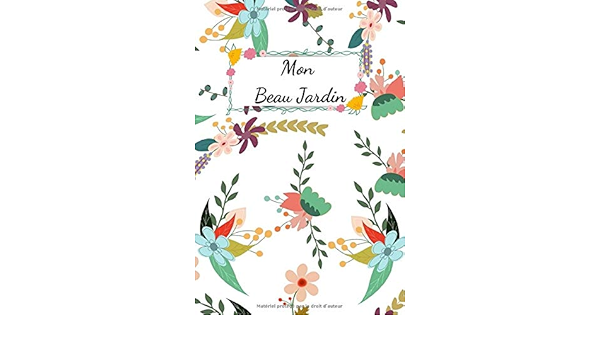 Mon Beau Jardin Carnet De Notes Du Parfait Jardinier Pour Jardinage Plantes Fleurs 0 Pages En Format A5 Lignees A Personnaliser Et A Remplir Anniversaire Noel Fetes French