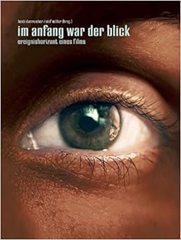 Im Anfang War Der Blick Ereignishorizont Eines Films Amazon De Dumreicher Heidi Moller Olaf Dumreicher Heidi Fant Sergio Goldberg Marcy Hell Bodo Huber Christoph Liaka Lili Minck Bady Moser Johannes O Pray Michael Rey