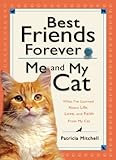 Best Friends Forever: Me and My Cat: What I've Learned About Life, Love, and Faith From My Cat by Patricia Mitchell