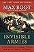 Invisible Armies: An Epic History of Guerrilla Warfare from Ancient Times to the Present - Book by Max Boot