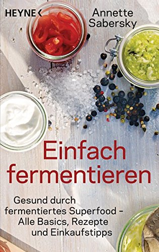 [- Einfach fermentieren: Gesund durch fermentiertes Superfood – Alle Basics, Rezepte und Eink