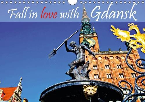 Fall in love with Gdansk 2016: Gdansk - A stunning architecture, an unbelievable diversity of impressive buildings from different style epochs. (Calvendo Places) by 