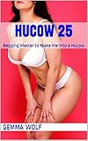 Hucow 25: Begging Master to Make Me Into a Hucow (The Captive Series: Hucow)