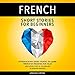 French Short Stories for Beginners: 8 Provocative Short Stories to Learn French by Reading Fun Tales