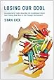 Losing Our Cool: Uncomfortable Truths About Our Air-Conditioned World (and Finding New Ways to Get Through the Summer)