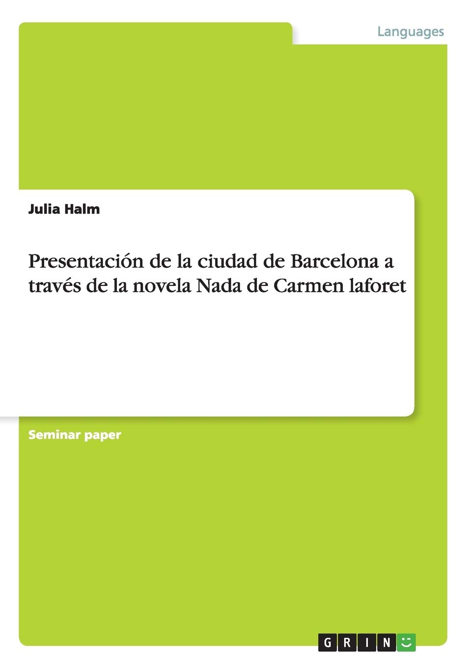Presentacion De La Ciudad De Barcelona A Traves De La Novela Nada De Carmen Laforet Spanish Edition Halm Julia 9783668210813 Amazon Com Books