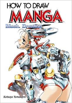 How to Draw Manga: Mech. Drawing (How to Draw Manga) (v. 32), by Katsuya Yamakami How to Draw Manga: Mech. Drawing (How to Draw Manga) (v. 32), by Katsuya Yamakami