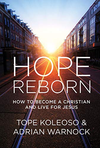 Hope Reborn: How to Become a Christian and Live for Jesus by Tope Koleoso, Adrian Warnock