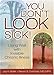 You Don't LOOK Sick!: Living Well with Invisible Chronic Illness by Joy H. Selak, Steven S. Overman