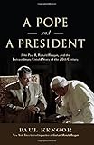 A Pope and a President: John Paul II, Ronald Reagan, and the Extraordinary Untold Story of the 20th Century