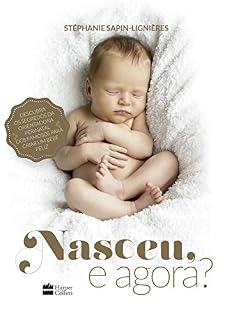 Livro Nasceu, e agora?: Descubra os segredos da orientadora perinatal dos famosos para criar um bebê feliz
